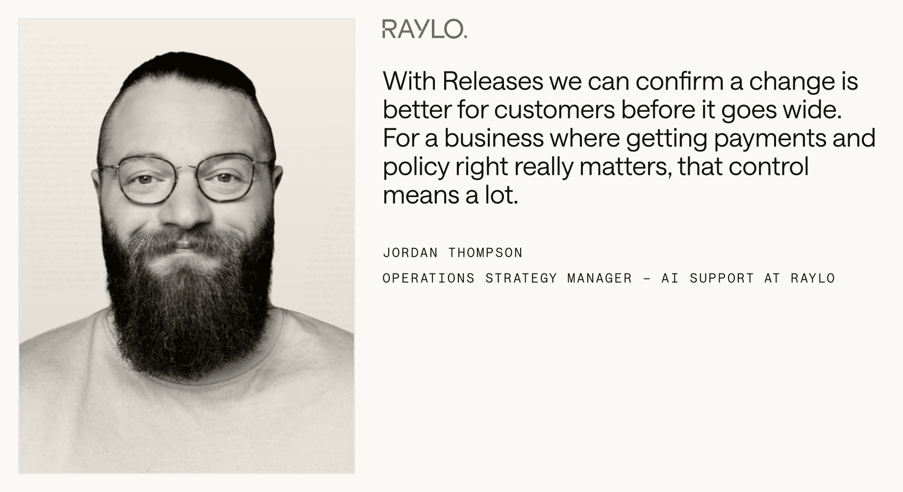 Jorfan Thompson from Raylo: With Releases we can confirm a change is better for customers before it goes wide. For a business where getting payments and policy right really matters, that control means a lot.
