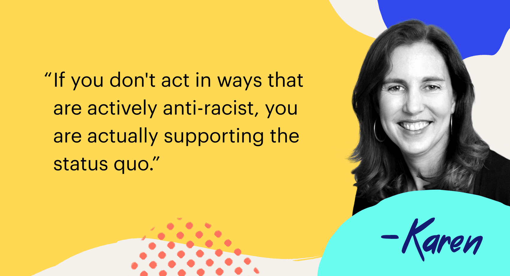 "If you don't act in ways that are actively anti-racist, you are actually