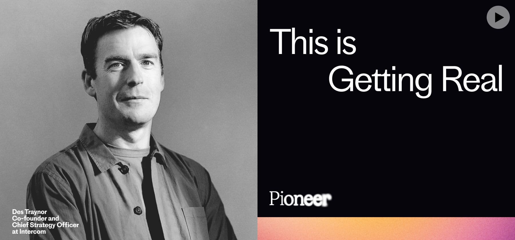 Des Traynor at Pioneer – This is Getting Real