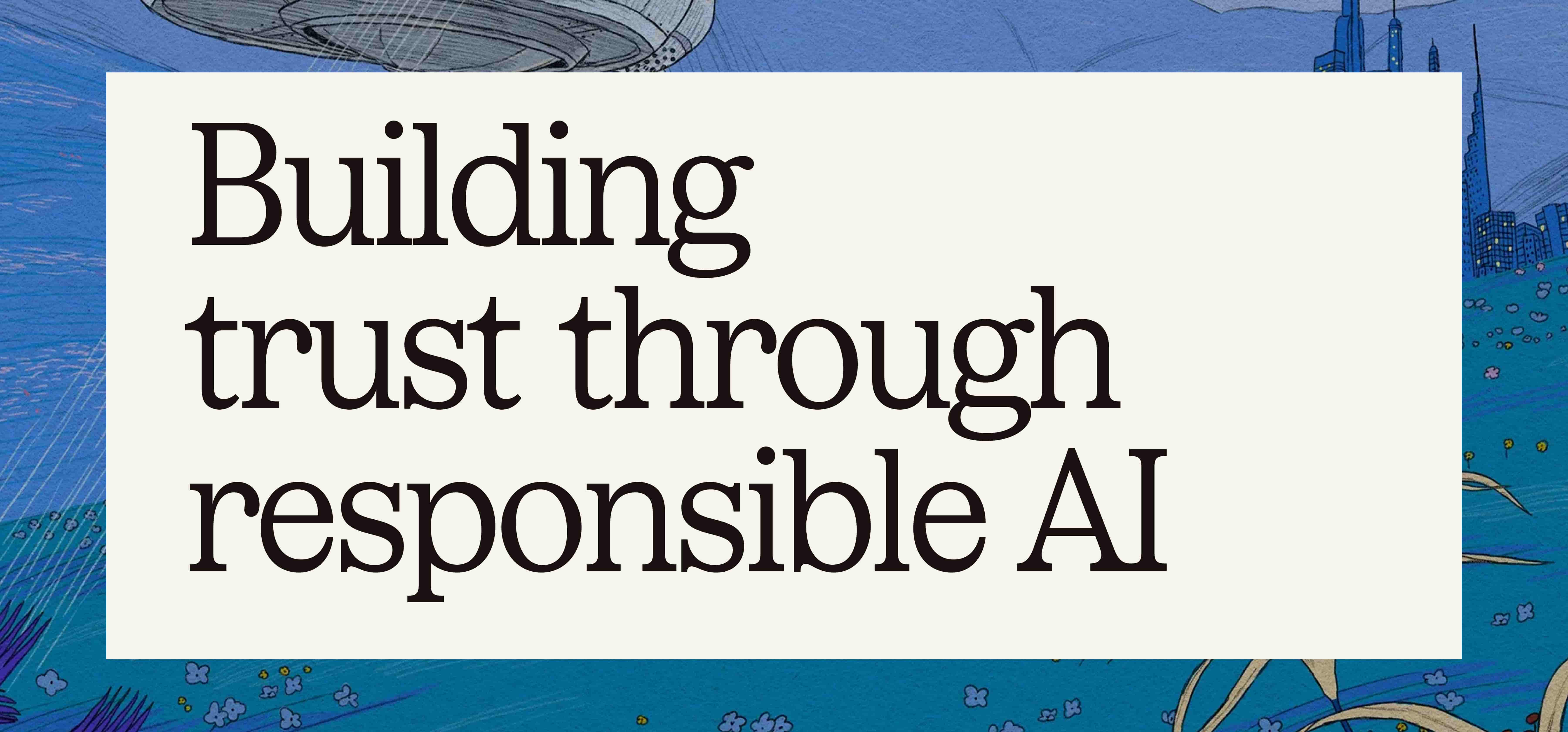 Building trust through responsible AI