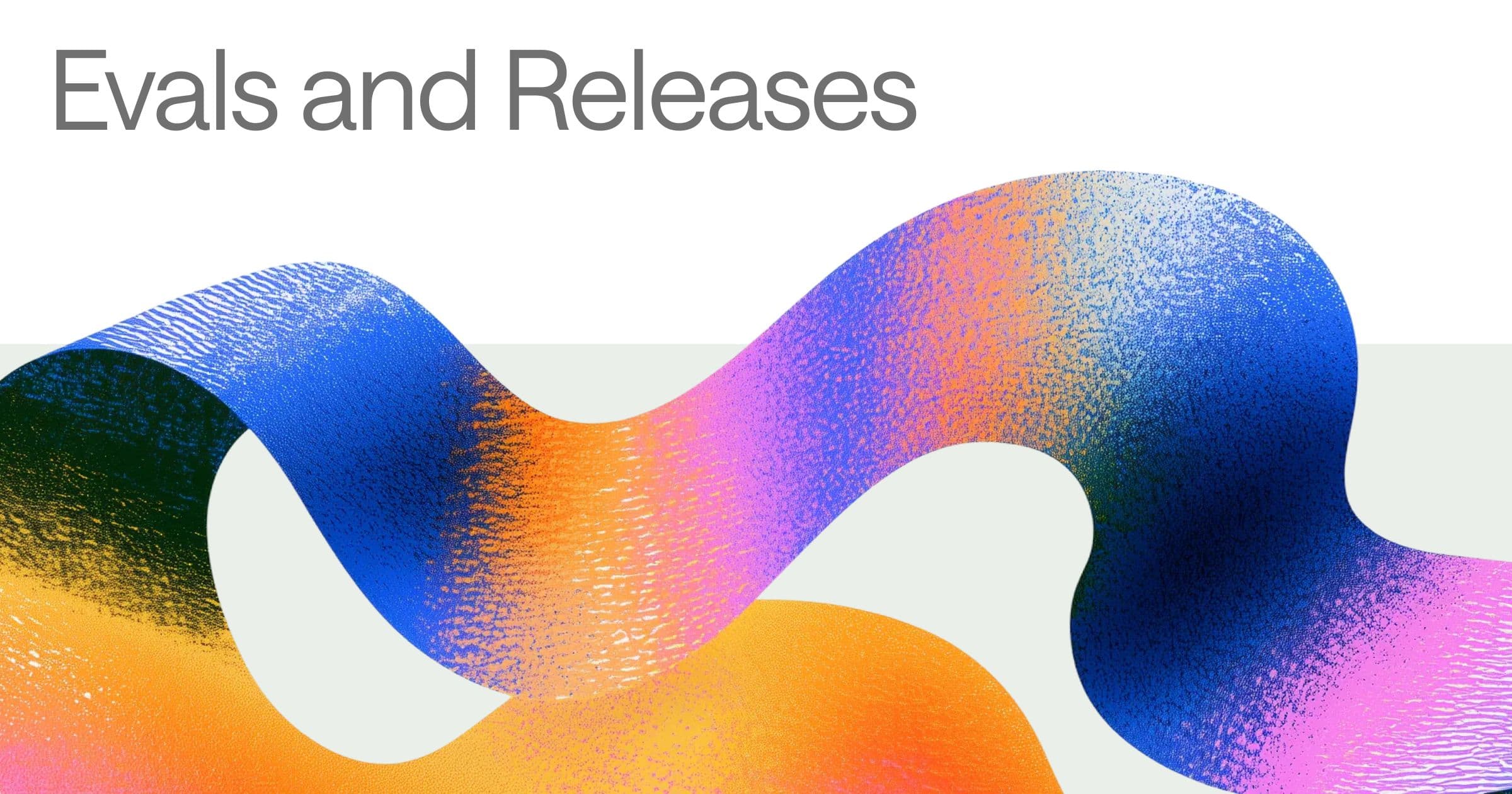 Evals and Releases