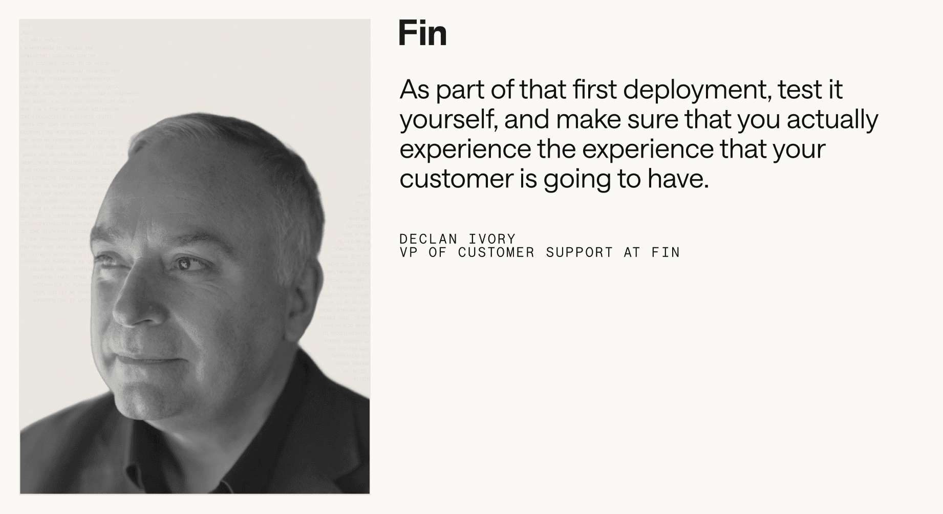 "As part of that first deployment, test it yourself, and make sure that you actually experience the experience that your customer is going to have.” – Declan Ivory, VP of Customer Support at Fin