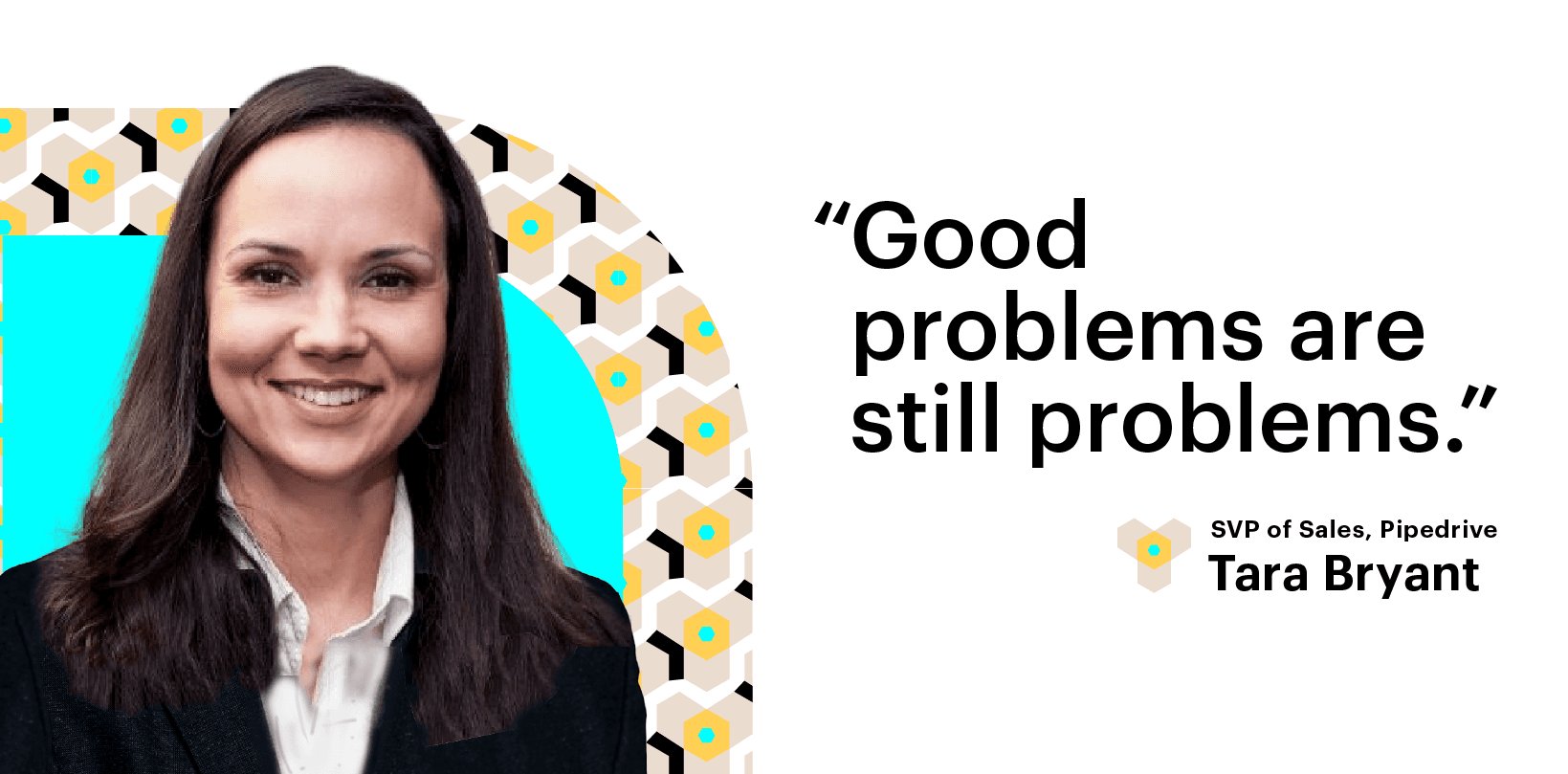 Scale Build Your Sales Team. Good problems are still problems, Tara Bryant, Pipedrive